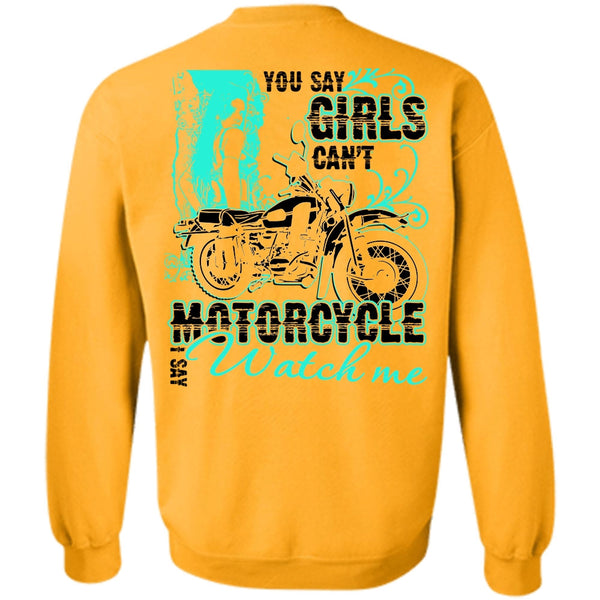 I Love Biking T Shirt, You Say Girls Can't Motorcycle Sweatshirt