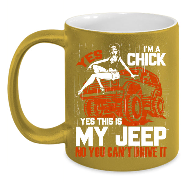 I'm A Chick Coffee Mug, Yes This Is My Jeep Coffee Cup