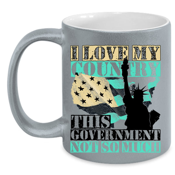 American Flag Coffee Mug, I Love My Country This Government Not So Much Accent Mug