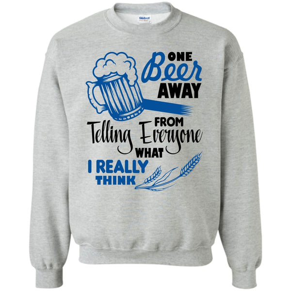 Coolest Beer Drinker T Shirt, One Beer Away Sweatshirt