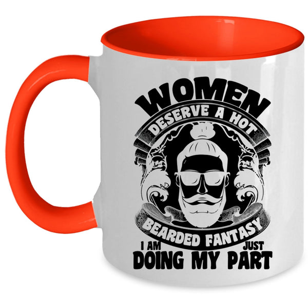 I Am Just Doing My Part Coffee Mug, Women Deserve A Hot Bearded Fantasy Accent Mug