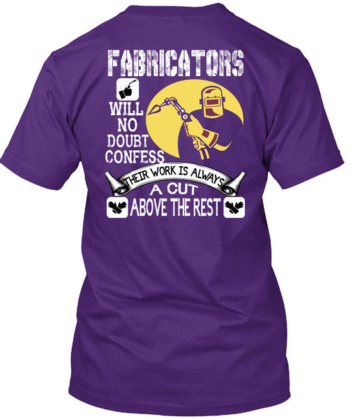 Fabricators Will No Doubt Confess T Shirt, Their Work Is Always A Cut T Shirt