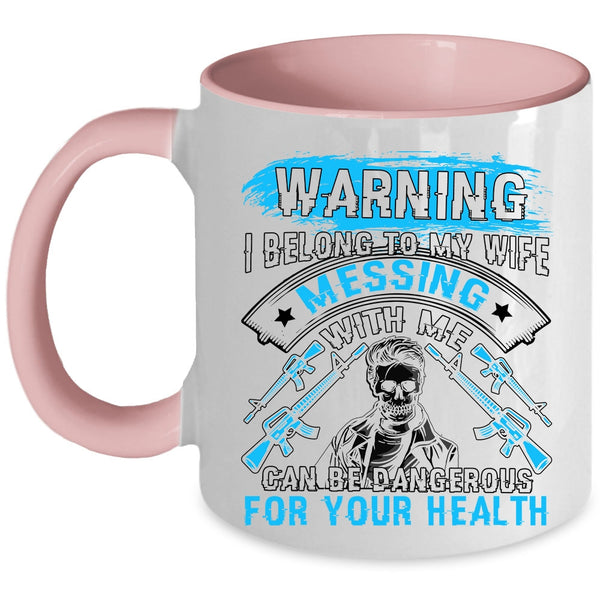 Don't Mess With Me Coffee Mug, I Belong To My Wife Accent Mug