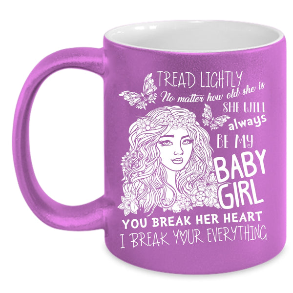 She Will Always Be My Baby Girl Coffee Mug, Don't Break her Heart Coffee Cup