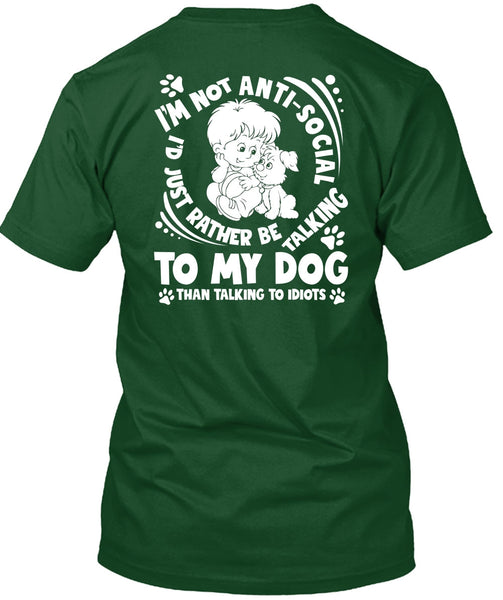 I'd Just Rather Be Talking To My Dog T Shirt, Talking To Idiots T Shirt