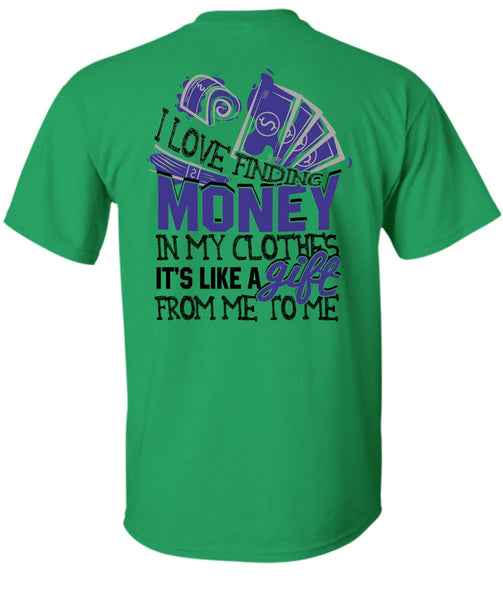I Love Finding Money T Shirt, I Love My Life T Shirt