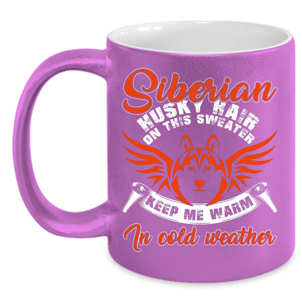 Siberian Husky Hair On This Sweater Coffee Mug, Keep me Warm In Cold Weather Coffee Cup