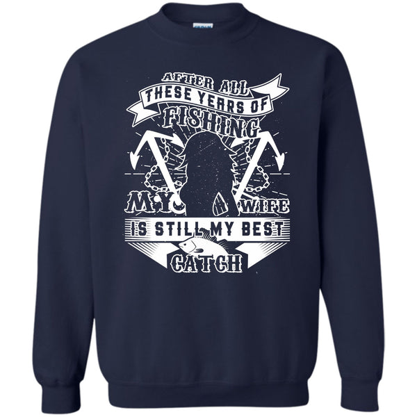 My Wife Is Still My Best Catch T Shirt, Husband And Wife Sweatshirt