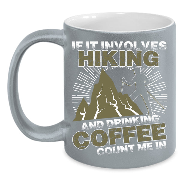 If It Involves Hiking And Drinking Coffee Coffee Mug, Cool Coffee Drinker Coffee Cup