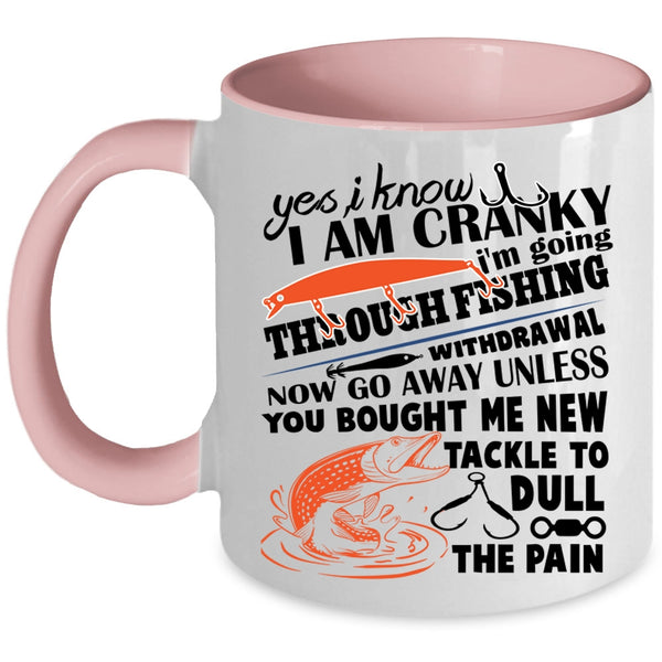 I Love Fishing  Coffee Mug, I Know I Am Cranky Accent Mug