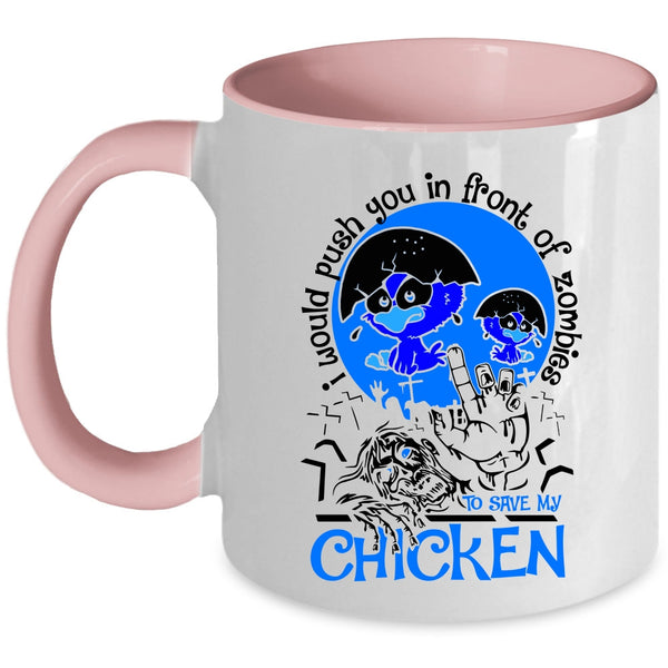 My Chicken Coffee Mug, I Would Push You In Front Of Zombies Accent Mug