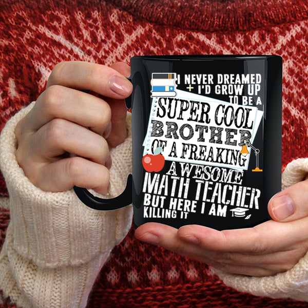 I'd Grow Up To Be A Brother Of A Math Teacher Coffee Mug, Cool Coffee Cup
