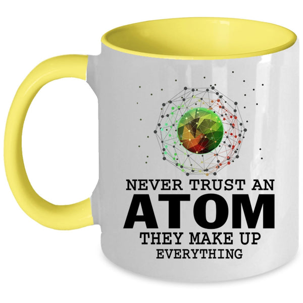 They Make Up Everything Coffee Mug, Never Trust An Atom Accent Mug