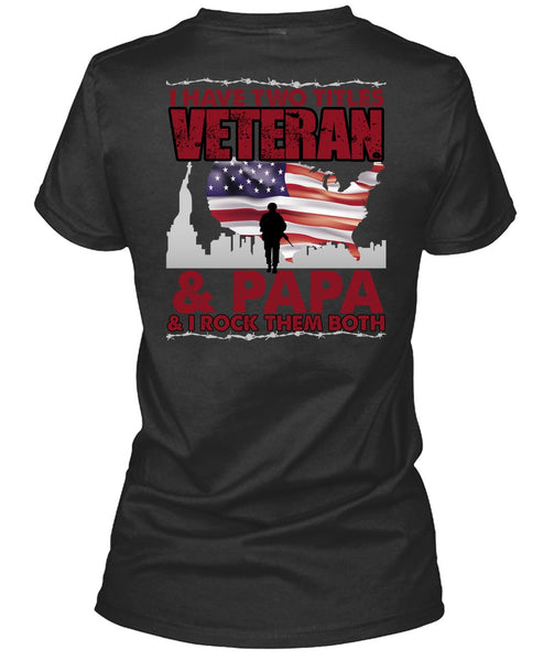 I Have Two Titles Veteran And Papa T Shirt, Being A Veteran T Shirt