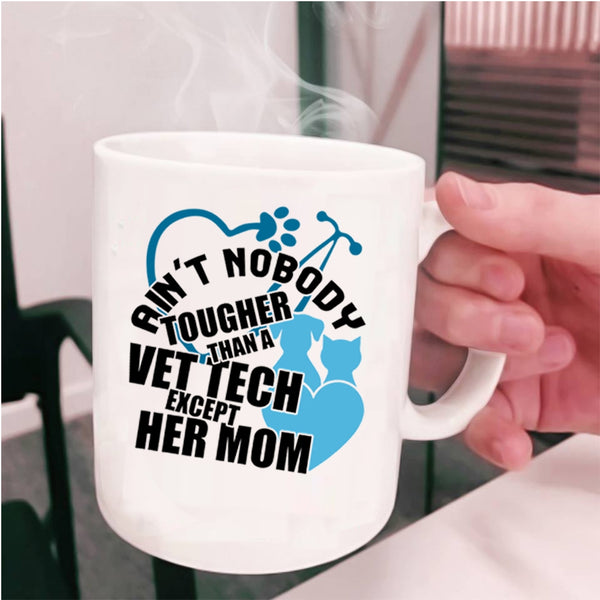 Vet Tech's Mom Coffee Mug, Ain't Nobody Tougher Than A Vet Tech Cup