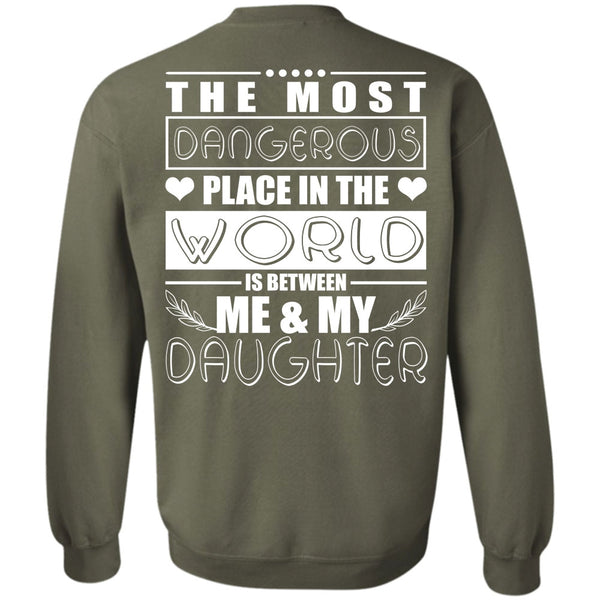 Dangerous Place In The World T Shirt, I Love Daughter Sweatshirt