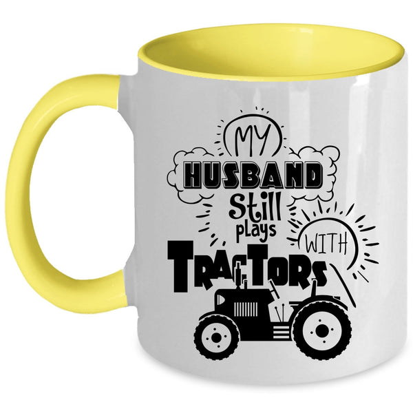 Cool Husband Coffee Mug, My Husband Still Plays With Tractors Accent Mug