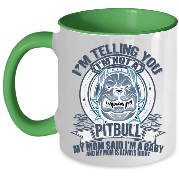 My Mom Said I'm A Baby Coffee Mug, I'm Telling You I'm Not A Pitbull Accent Mug