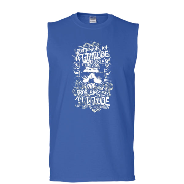 I Don't Have An Attidude T Shirt, You Have A Problem With My Attitude T Shirt, Cool T Shirt (Men's Cotton Sleeveless)