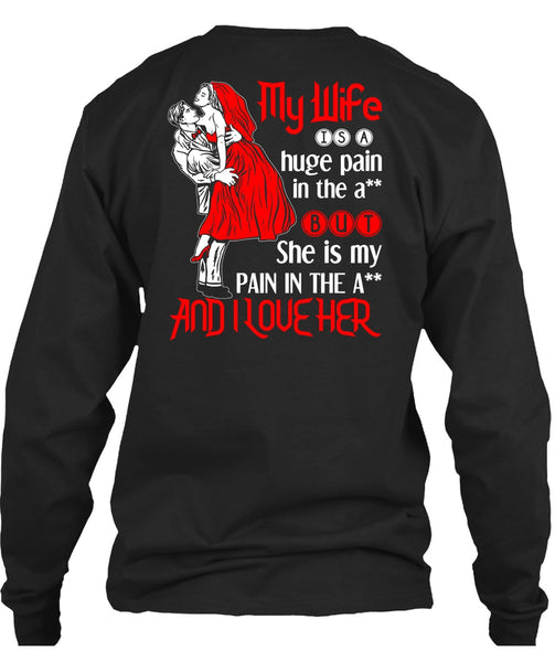 My Wife Is A Huge Pain T Shirt, I Love Her T Shirt