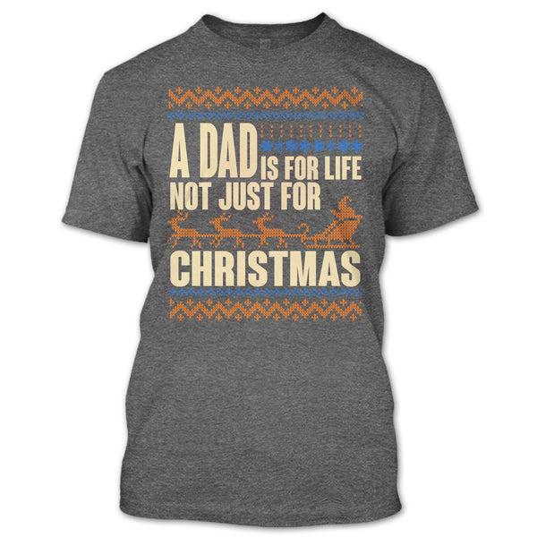 A Dad Is For Life T Shirt, Not Just For Christmas T Shirt