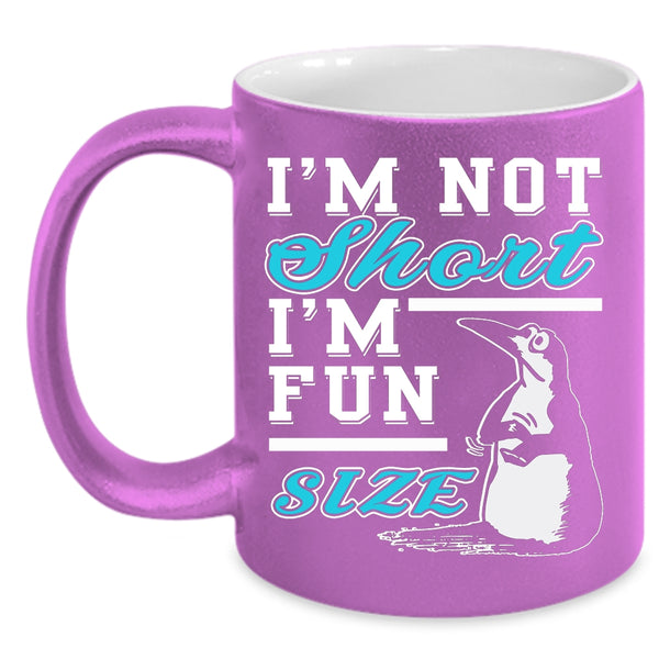 I'm Not Short I'm Fun Size Coffee Mug, Funny Friends Coffee Cup