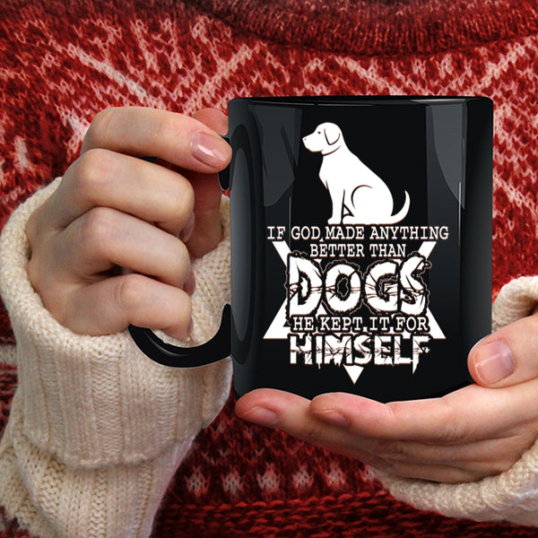 If God Made Anything Better Than Dogs Coffee Mug, Funny Dogs Coffee Cup
