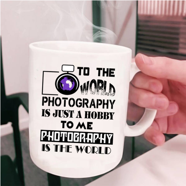 Funny Photography Coffee Mug, To Me Photography Is The World Cup