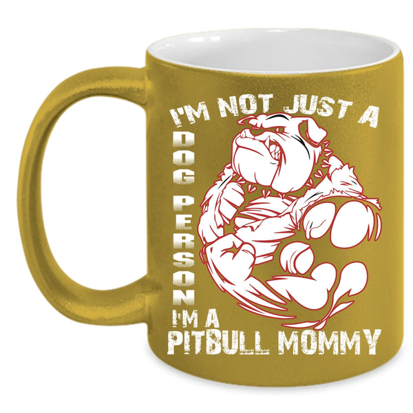 I'm Not Just A Dog Person Coffee Mug, I'm A Pitbull Mommy Coffee Cup