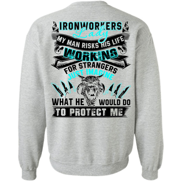 My Man Risks His Life T Shirt, Ironworkers Lady Sweatshirt