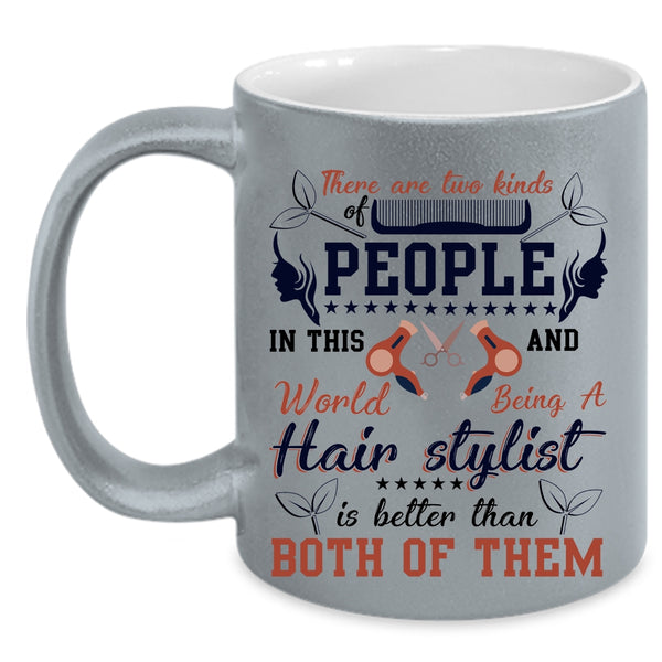 Being A Hair Stylist Is Better Coffee Mug, There Are Two Kinds Of People Accent Mug