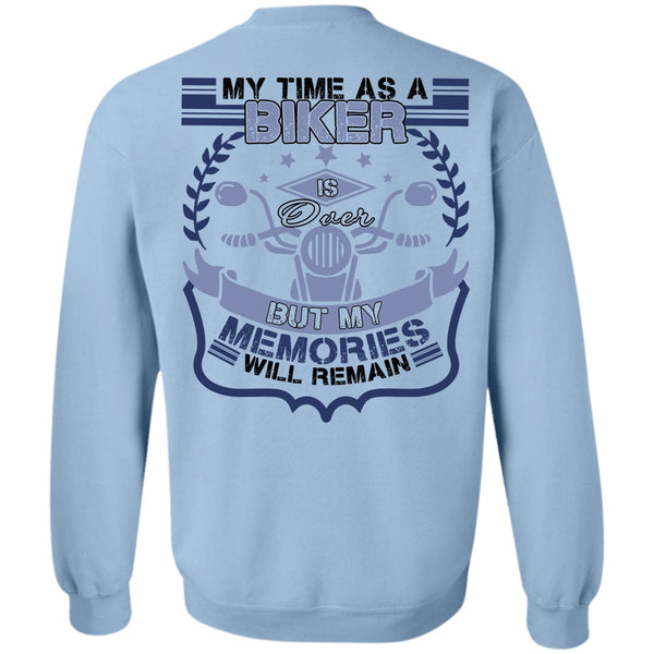 I Love Biker T Shirt, My Time As A Biker Is Over Sweatshirt