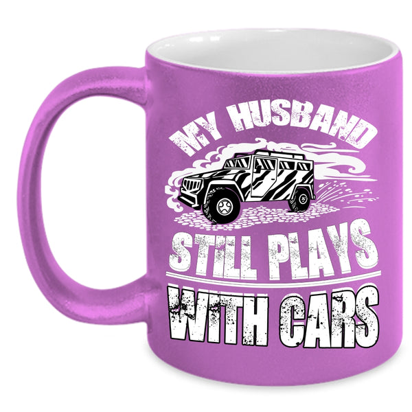 My Husband Still Plays With Cars Coffee Mug, Cool Husband Coffee Cup
