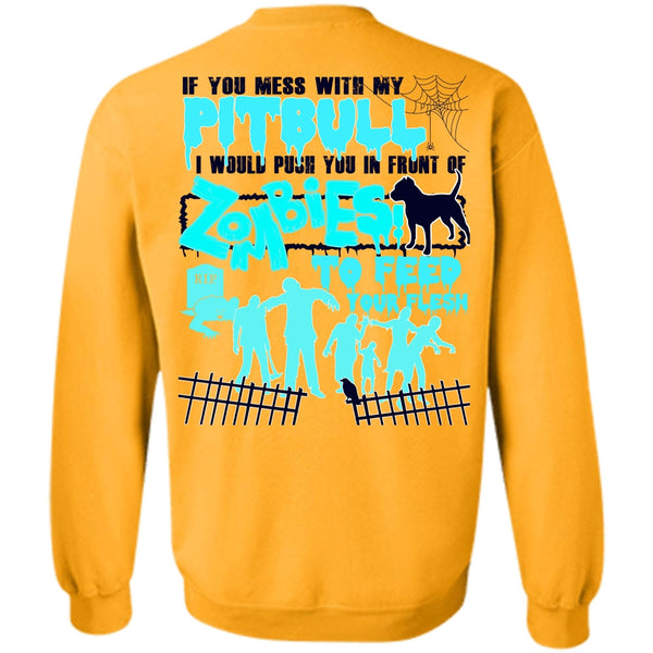 I Love Pit Bull T Shirt, You Mess With My Pit Bull Sweatshirt