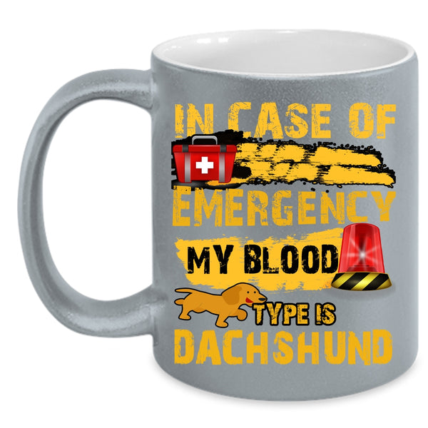 In Case Of Emergency Coffee Mug, My Blood Type Is Dachshund Coffee Cup