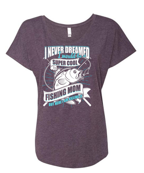 I Would Be A Cool Fishing Mom T Shirt, Being A Fisher T Shirt, Cool Shirt (Ladies' Triblend Dolman Sleeve)