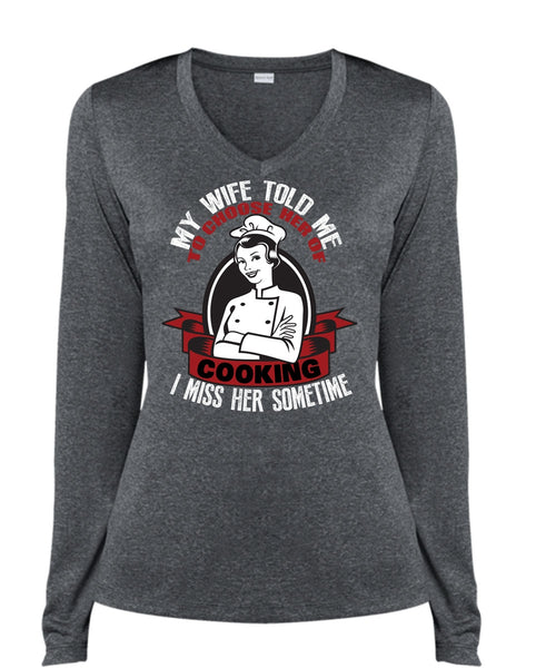 My Wife Told Me T Shirt, Choose Her Of Cooking T Shirt, Cool Shirt (Ladies LS Heather V-Neck)