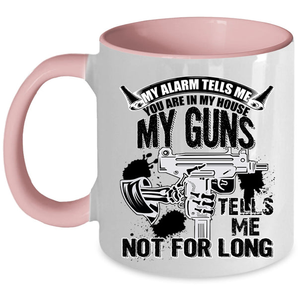My Guns Tells Me Not For Long Coffee Mug, You re In My House Accent Mug