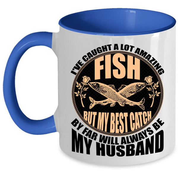 My Best Catch Is My Husband Coffee Mug, I've Caught A Lot Amazing Fish Accent Mug