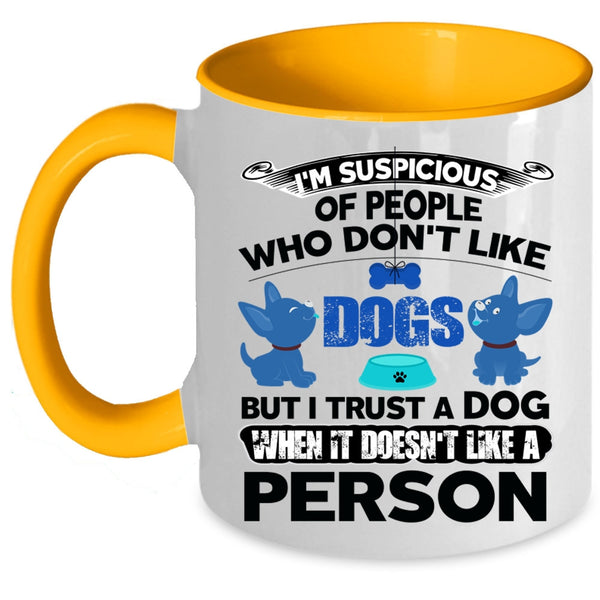 Funny Gift For Dog Lovers Coffee Mug, I Trust A Dog Accent Mug