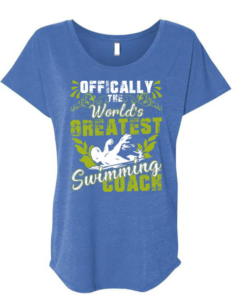Offically The World's Greatest Swimming Coach T Shirt, Being A Swimmer T Shirt, Cool Shirt (Ladies' Triblend Dolman Sleeve)