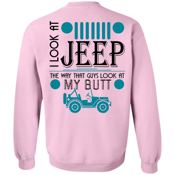 Being A Driver T Shirt, I Look At Jeep Sweatshirt