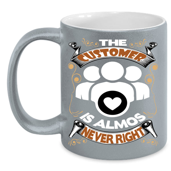 The Customer Is Almost Never Right Coffee Mug, Funny Coffee Cup