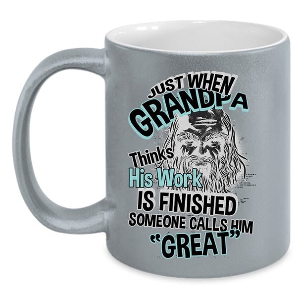 Cool Coffee Mug, Just When Grandpa Thinks His Work Is Finished Accent Mug