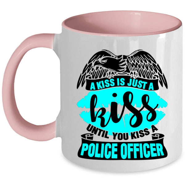 You Kiss A Police Officer Coffee Mug, A Kiss Is Just A Kiss Accent Mug