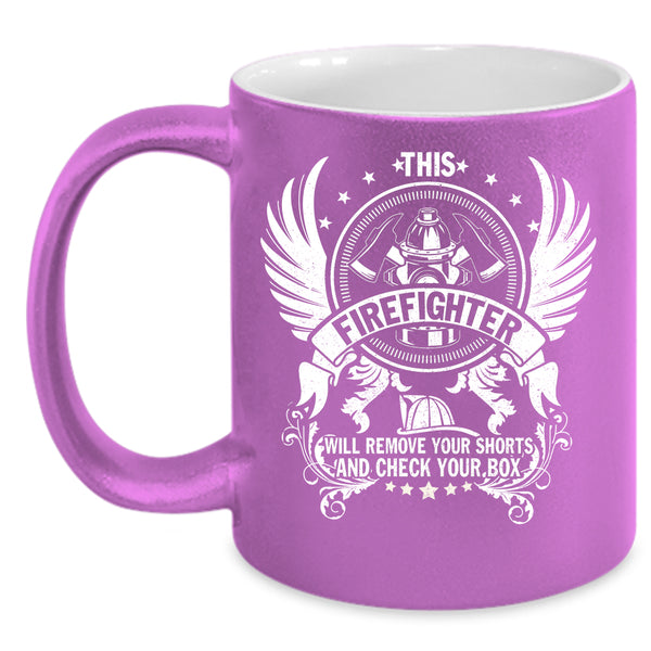 This Firefighter Will Remove Your Shorts Coffee Mug, Cool Fireman Coffee Cup