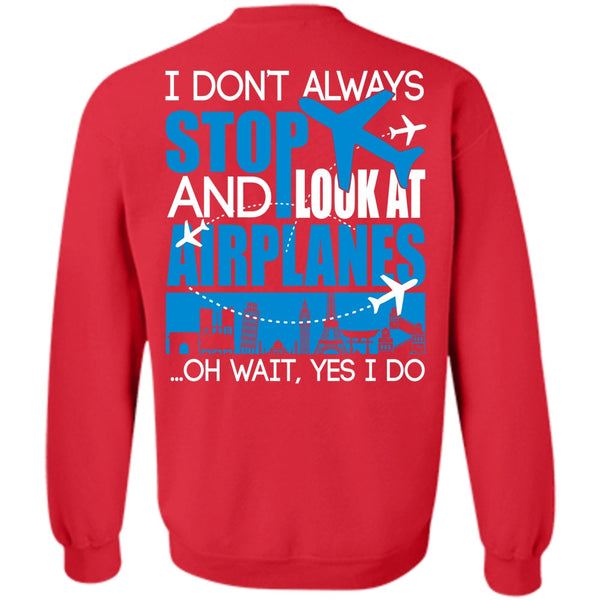 I Don't Always Stop T Shirt, I Love Aiplanes Sweatshirt