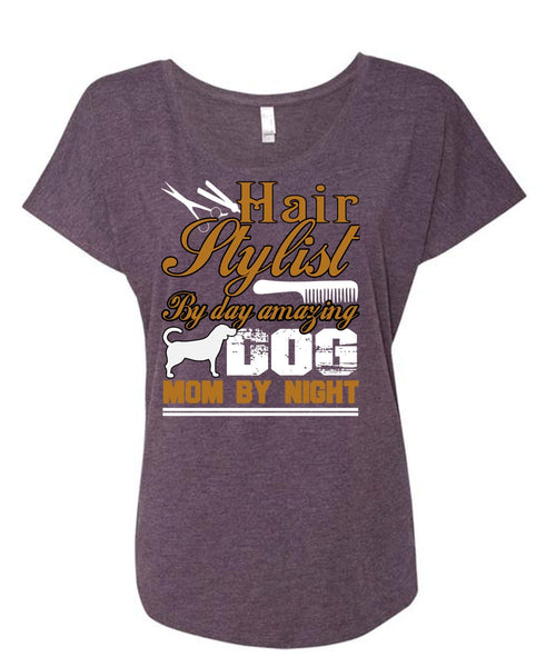 Hair Stylist By Day Amazing Dog T Shirt, Mom By Night T Shirt, Cool Shirt (Ladies' Triblend Dolman Sleeve)