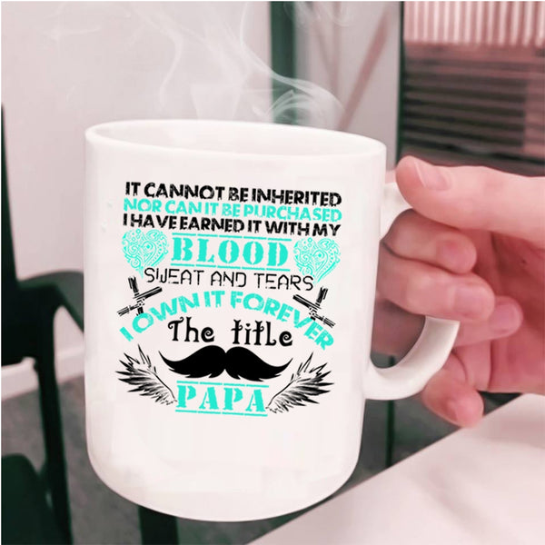 Awesome Papa Coffee Mug, I Own It Forever The Title Papa Cup