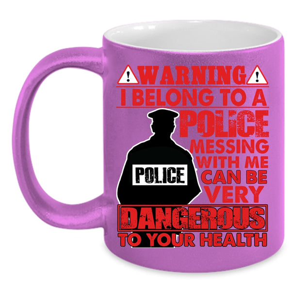 I Belong To A Police Coffee Mug, Don't Mess With Me Coffee Cup